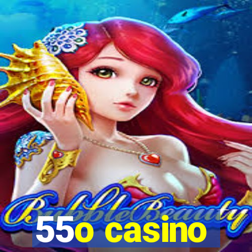 55o casino